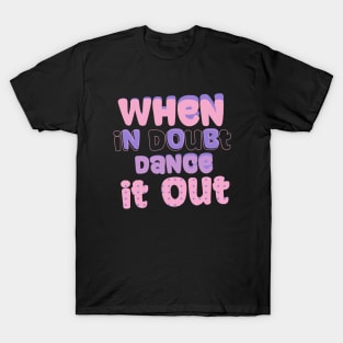 When in doubt dance it out T-Shirt